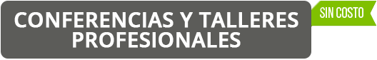 Conferencias y Talleres Profesionales - Sin Costo