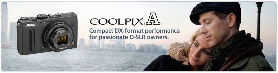 COOLPIX A Compact DX-format performance for passionate D-SLR owners.